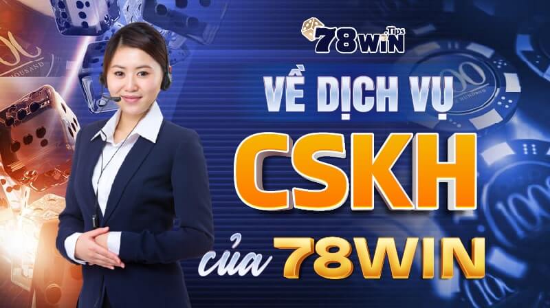 Về dịch vụ CSKH của 78WIN