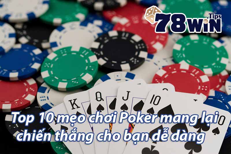 Top 10 mẹo chơi Poker mang lại chiến thắng cho bạn dễ dàng