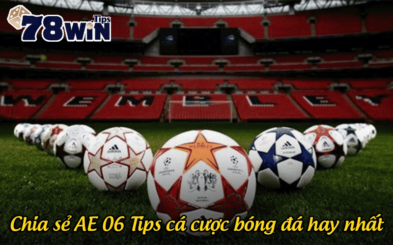 Chia sẻ AE 06 Tips cá cược bóng đá hay nhất